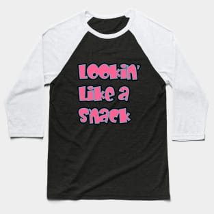 Lookin' Like a Snack Baseball T-Shirt